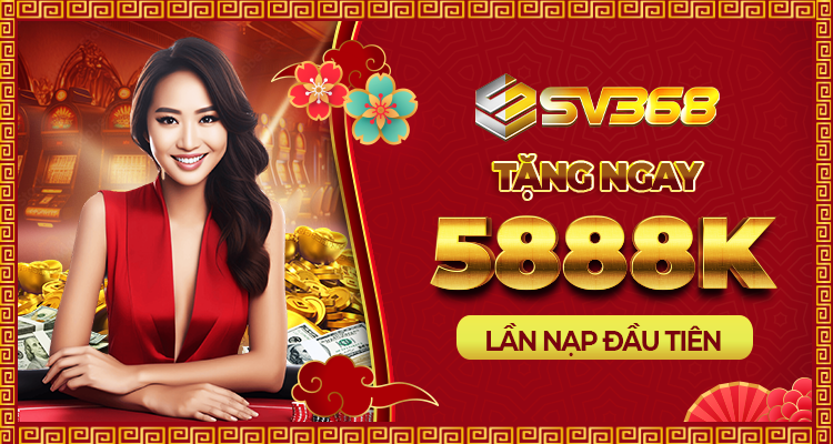 SV368 thưởng nạp lần đầu 100% lên tới 5888k